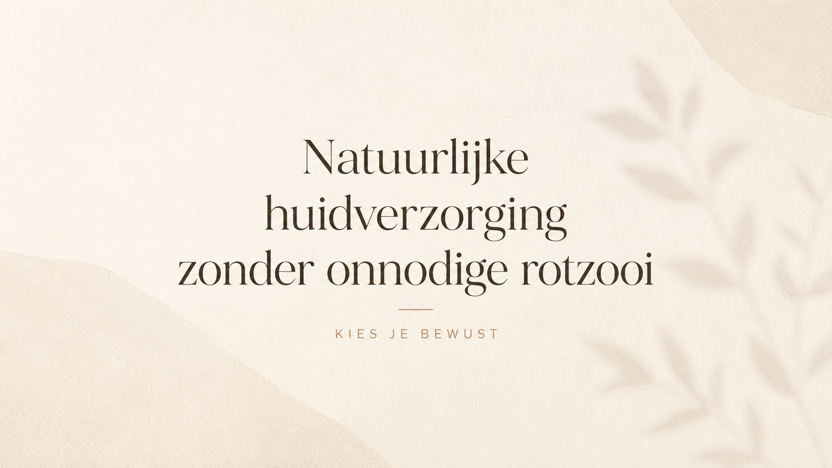 Natuurlijke huidverzorging zonder onnodige rotzooi: zo kies je bewust